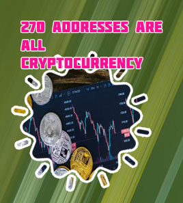 270 addresses are all cryptocurrency
